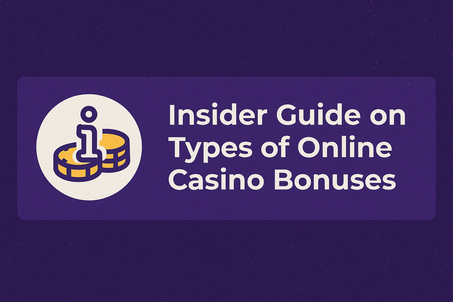 Insider Guide on Types of Online Casino Bonuses
